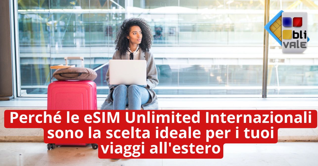 blivale_image_it_eSIM Unlimited Internazionali sono la scelta ideale per viaggi_643x337 Perché le eSIM Unlimited Internazionali sono la scelta ideale per i tuoi viaggi all'estero